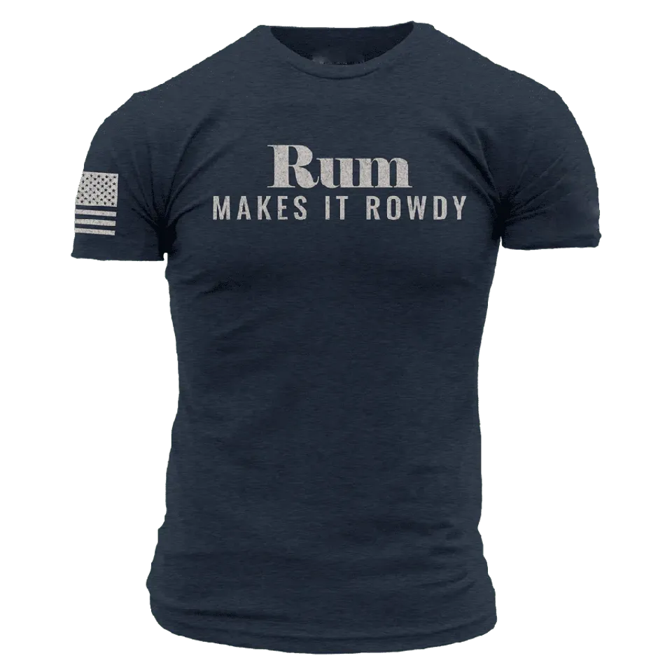 Rum Makes It Rowdy T-Shirt