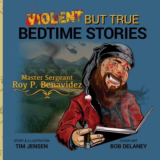 Violent but True Bedtime Stories: Master Sergeant Roy P. Benavidez